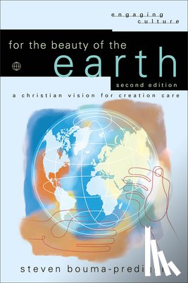 Bouma-Prediger, Steven - For the Beauty of the Earth: A Christian Vision for Creation Care