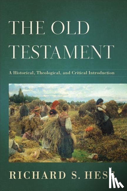 Hess, Richard S. - The Old Testament – A Historical, Theological, and Critical Introduction