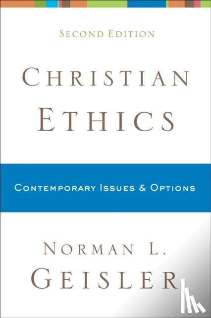 Geisler, Norman L. - Christian Ethics – Contemporary Issues and Options