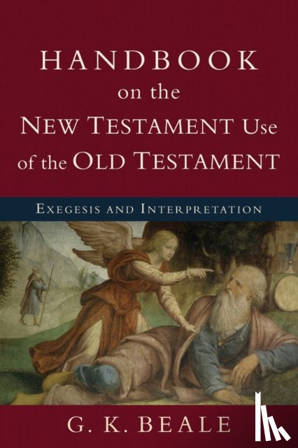 Beale, G. K. - Handbook on the New Testament Use of the Old Tes – Exegesis and Interpretation