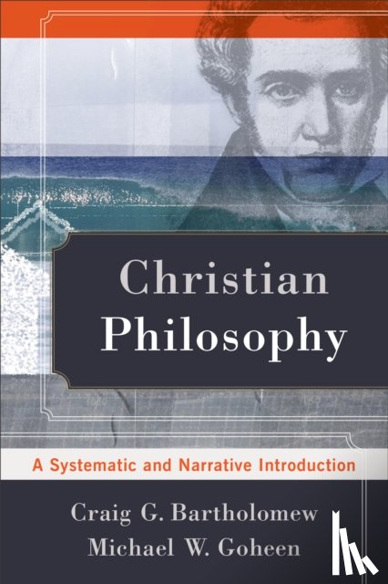 Bartholomew, Craig G., Goheen, Michael W. - Christian Philosophy – A Systematic and Narrative Introduction