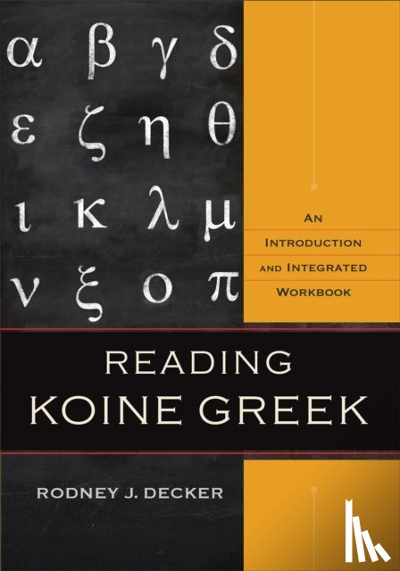 Decker, Rodney J. - Reading Koine Greek – An Introduction and Integrated Workbook