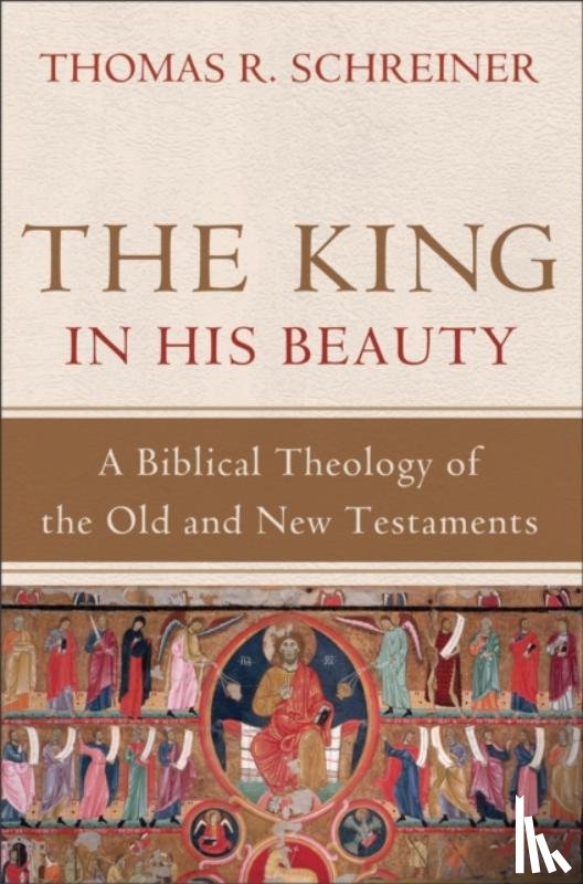 Schreiner, Thomas R. - The King in His Beauty – A Biblical Theology of the Old and New Testaments