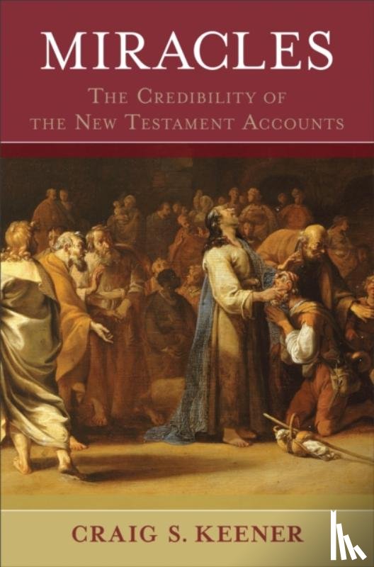 Keener, Craig S. - Miracles – The Credibility of the New Testament Accounts