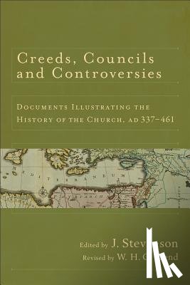 Stevenson, J. - Creeds, Councils and Controversies: Documents Illustrating the History of the Church, AD 337-461