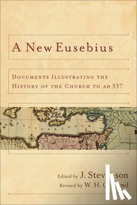 Stevenson, J. - A New Eusebius: Documents Illustrating the History of the Church to AD 337