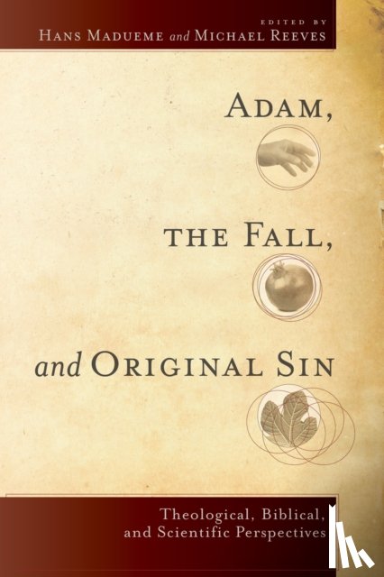 Madueme, Hans, Reeves, Michael R. E. - Adam, the Fall, and Original Sin – Theological, Biblical, and Scientific Perspectives