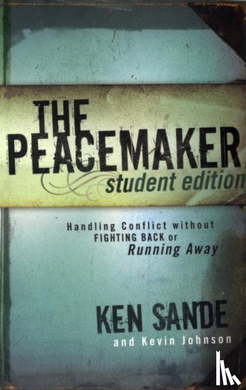 Sande, Ken, Johnson, Kevin - The Peacemaker – Handling Conflict without Fighting Back or Running Away