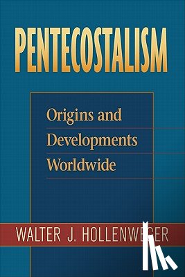 Hollenweger, Walter J. - Pentecostalism - Origins and Developments Worldwide