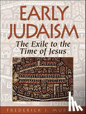 Murphy, Frederick J. - Early Judaism – The Exile to the Time of Christ