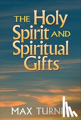 Turner, Max - The Holy Spirit and Spiritual Gifts: In the New Testament Church and Today