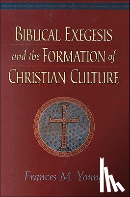 Young, Frances M. - Biblical Exegesis and the Formation of Christian Culture