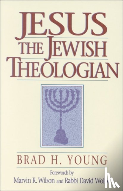 Young, Brad H., Wilson, Marvin, Wolpe, David - Jesus the Jewish Theologian