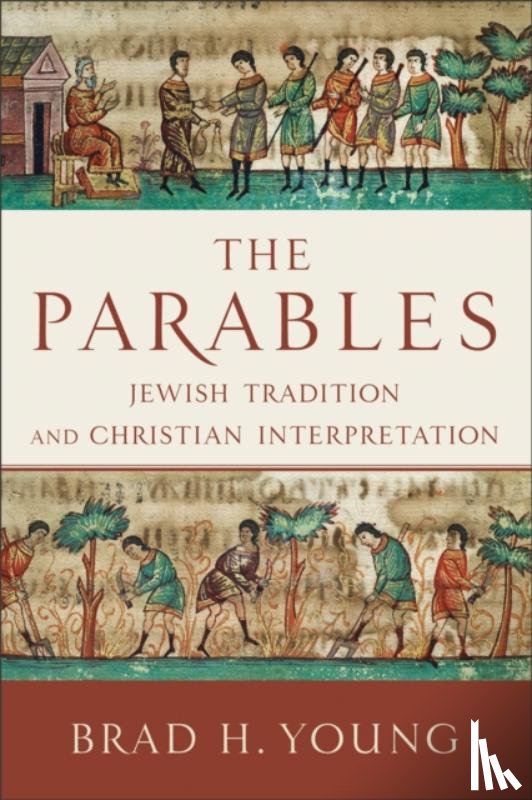 Young, Brad H. - The Parables – Jewish Tradition and Christian Interpretation