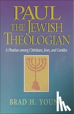 Young, Brad H. - Paul the Jewish Theologian: A Pharisee Among Christians, Jews, and Gentiles