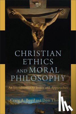 Boyd, Craig A., Thorsen, Don - Christian Ethics and Moral Philosophy – An Introduction to Issues and Approaches