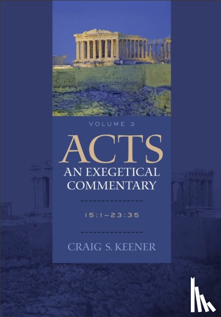 Keener, Craig S. - Acts: An Exegetical Commentary - 15:1-23:35