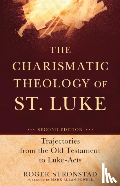 Stronstad, Roger, Powell, Mark - The Charismatic Theology of St. Luke – Trajectories from the Old Testament to Luke–Acts
