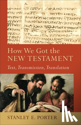 Porter, Stanley E., Evans, Craig, Mcdonald, Lee - How We Got the New Testament – Text, Transmission, Translation