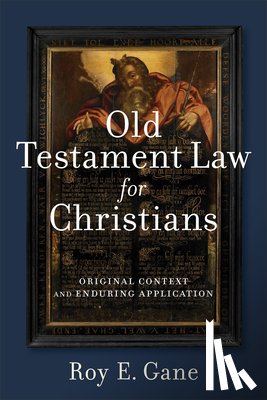 Gane, Roy E. - Old Testament Law for Christians – Original Context and Enduring Application