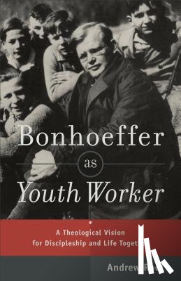 Root, Andrew - Bonhoeffer as Youth Worker – A Theological Vision for Discipleship and Life Together