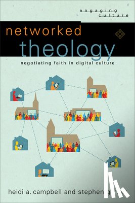Campbell, Heidi A., Garner, Stephen, Dyrness, William, Johnston, Robert - Networked Theology – Negotiating Faith in Digital Culture