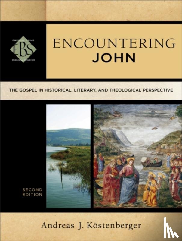 Kostenberger, Andreas J., Elwell, Walter - Encountering John – The Gospel in Historical, Literary, and Theological Perspective