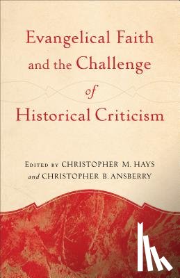 Hays, Christopher M. - Evangelical Faith and the Challenge of Historical Criticism