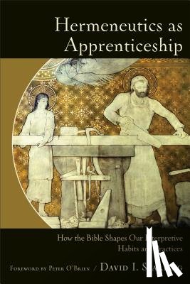 Starling, David I., O`brien, Peter - Hermeneutics as Apprenticeship – How the Bible Shapes Our Interpretive Habits and Practices