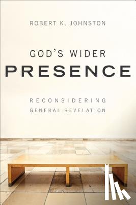 Johnston, Robert K. - God`s Wider Presence – Reconsidering General Revelation