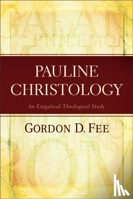 Fee, Gordon D. - Pauline Christology – An Exegetical–Theological Study