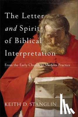 Stanglin, Keith D. - The Letter and Spirit of Biblical Interpretation – From the Early Church to Modern Practice