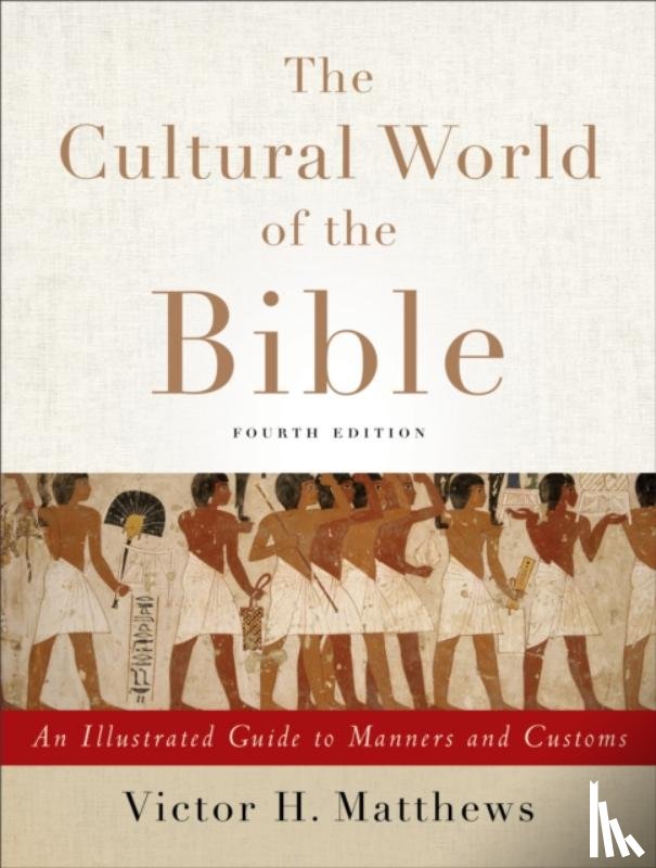 Matthews, Victor H. - The Cultural World of the Bible – An Illustrated Guide to Manners and Customs