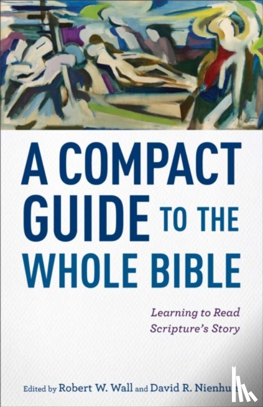 Wall, Robert W., Nienhuis, David R. - A Compact Guide to the Whole Bible – Learning to Read Scripture`s Story