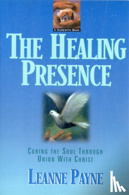 Payne, Leanne - The Healing Presence – Curing the Soul through Union with Christ