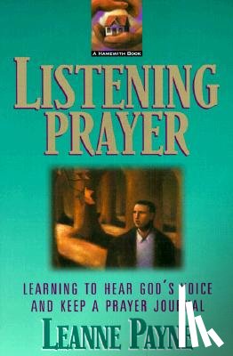 Payne, Leanne - Listening Prayer – Learning to Hear God`s Voice and Keep a Prayer Journal