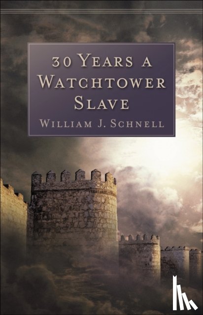 Schnell, William J. - 30 Years a Watchtower Slave – The Confessions of a Converted Jehovah`s Witness