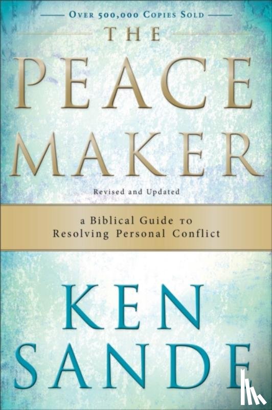 Sande, Ken - The Peacemaker – A Biblical Guide to Resolving Personal Conflict
