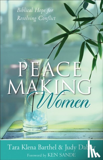 Barthel, Tara Klena, Dabler, Judy, Sande, Ken - Peacemaking Women – Biblical Hope for Resolving Conflict