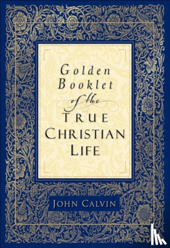 Calvin, John, Van Andel, Henry - Golden Booklet of the True Christian Life