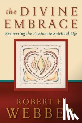 Webber, Robert E. - The Divine Embrace – Recovering the Passionate Spiritual Life