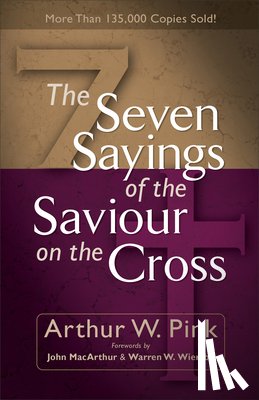 Pink, Arthur W., Macarthur, John, Wiersbe, Warren - The Seven Sayings of the Saviour on the Cross