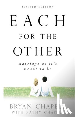 Chapell, Bryan, Chapell, Kathy - Each for the Other – Marriage as It`s Meant to Be