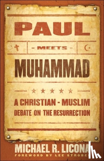 Licona, Michael R., Strobel, Lee - Paul Meets Muhammad – A Christian–Muslim Debate on the Resurrection