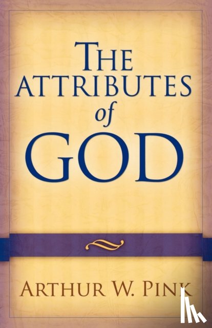 Pink, Arthur W. - The Attributes of God