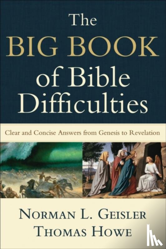 Geisler, Norman L., Howe, Thomas - The Big Book of Bible Difficulties – Clear and Concise Answers from Genesis to Revelation