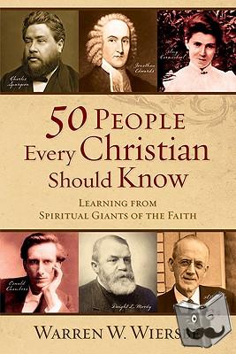 Wiersbe, Warren W. - 50 People Every Christian Should Know – Learning from Spiritual Giants of the Faith