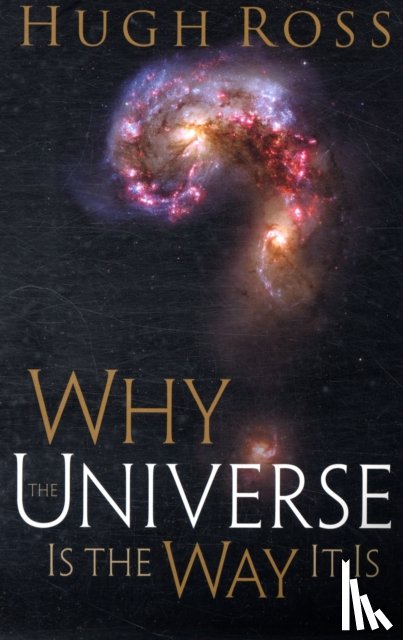 Ross, Hugh - Why the Universe Is the Way It Is