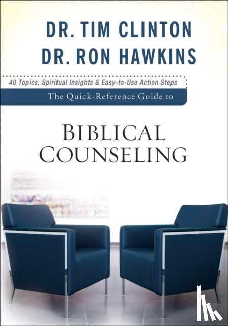 Clinton, Dr. Tim, Hawkins, Dr. Ron - The Quick–Reference Guide to Biblical Counseling