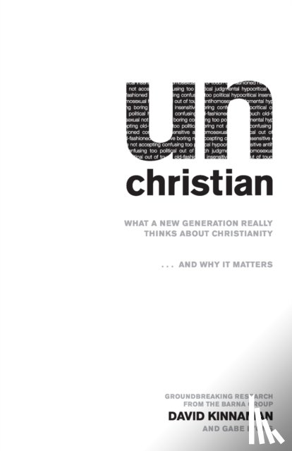 Kinnaman, David, Lyons, Gabe, Barna, George - unChristian – What a New Generation Really Thinks about Christianity...and Why It Matters